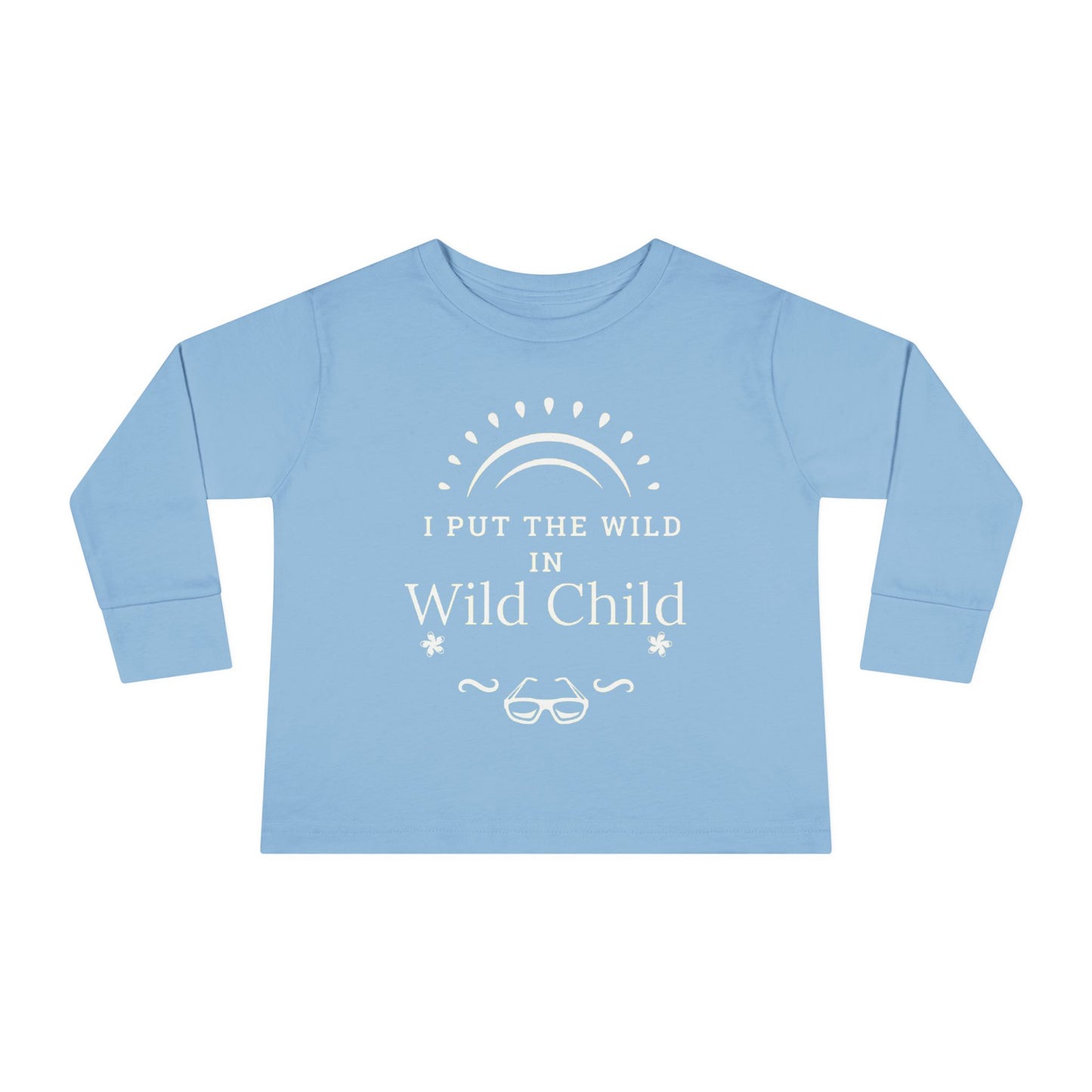 I Put the Wild in Wild Child: Toddler Long Sleeve Tee