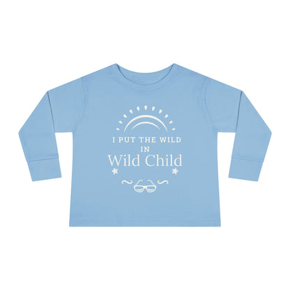 I Put the Wild in Wild Child: Toddler Long Sleeve Tee