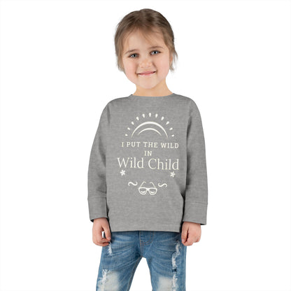 I Put the Wild in Wild Child: Toddler Long Sleeve Tee