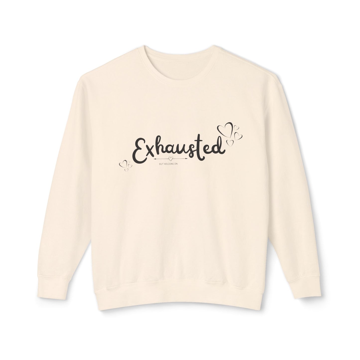 Exhausted, (But Still Holding On) Sweatshirt