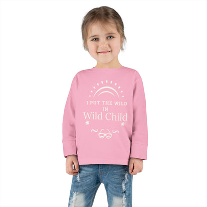 I Put the Wild in Wild Child: Toddler Long Sleeve Tee