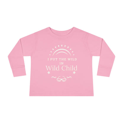 I Put the Wild in Wild Child: Toddler Long Sleeve Tee