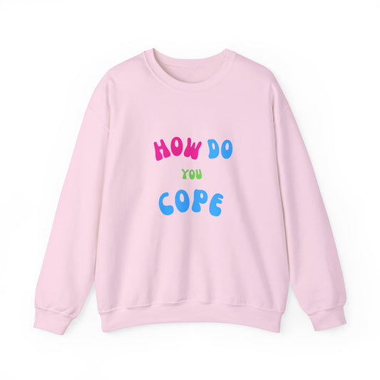 How Do You Cope Sweatshirt