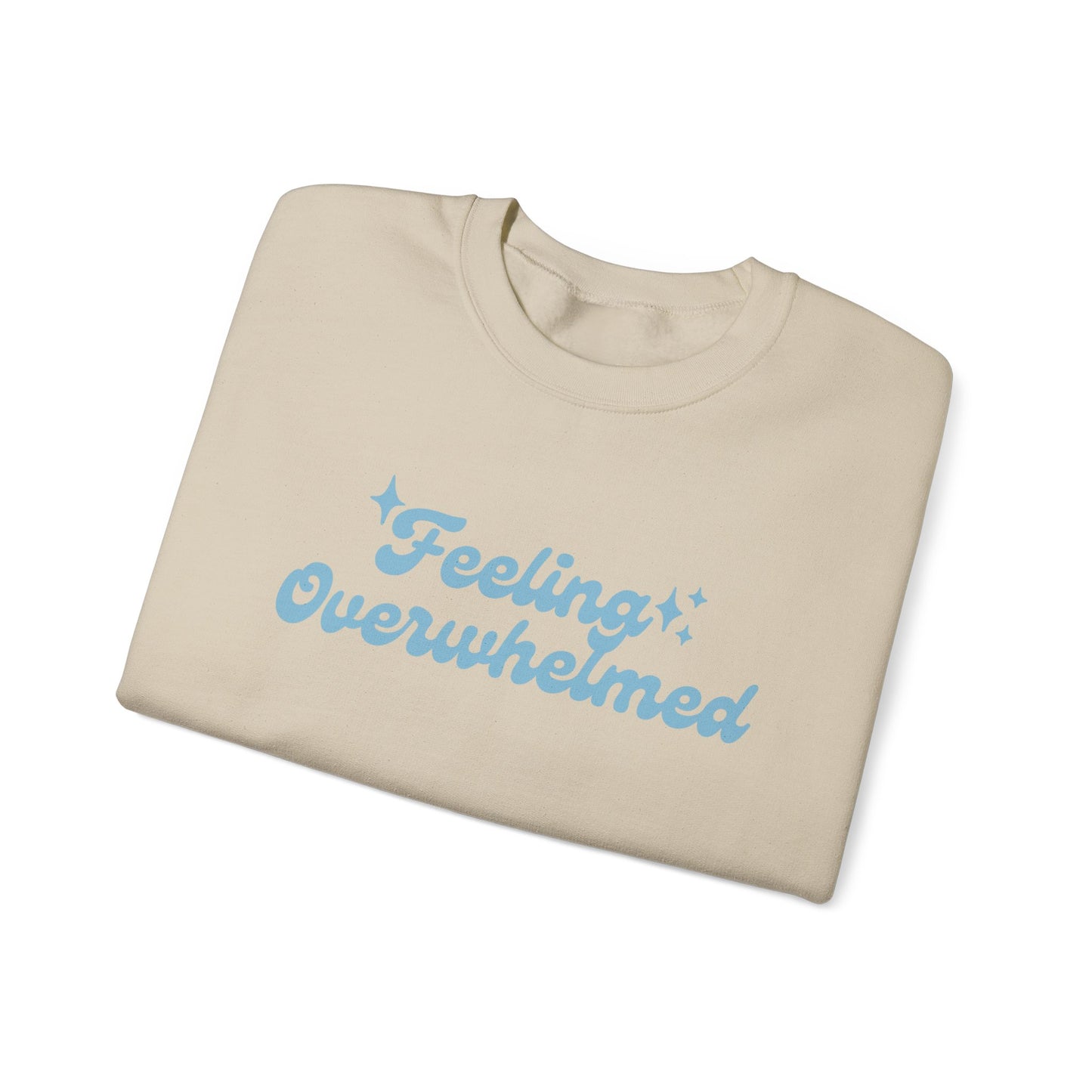 Feeling Overwhelmed Sweatshirt