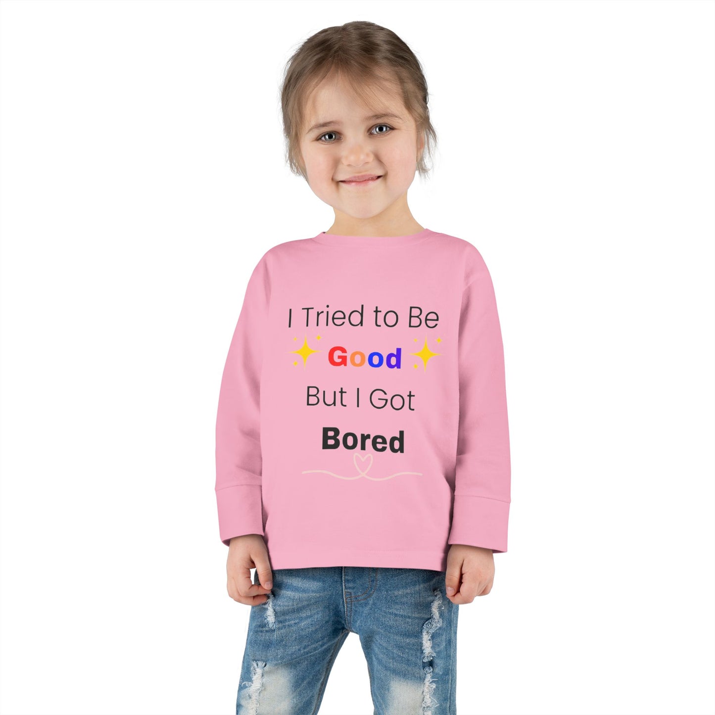 Toddler Long Sleeve Tee I Tried to Be Good, But I Got Bored