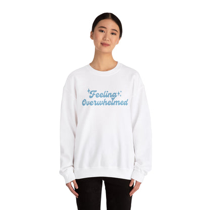 Feeling Overwhelmed Sweatshirt